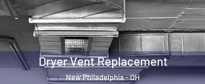  Dryer Vent Replacement New Philadelphia - OH