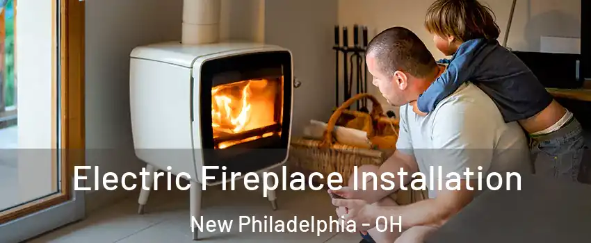  Electric Fireplace Installation New Philadelphia - OH