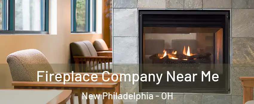  Fireplace Company Near Me New Philadelphia - OH