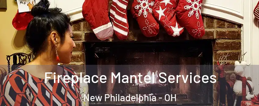  Fireplace Mantel Services New Philadelphia - OH