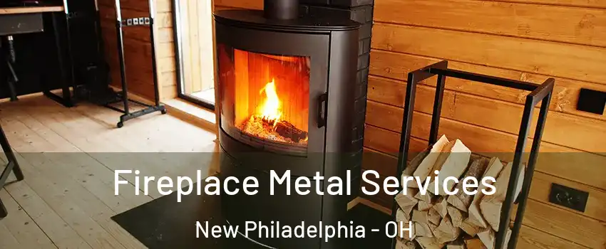  Fireplace Metal Services New Philadelphia - OH