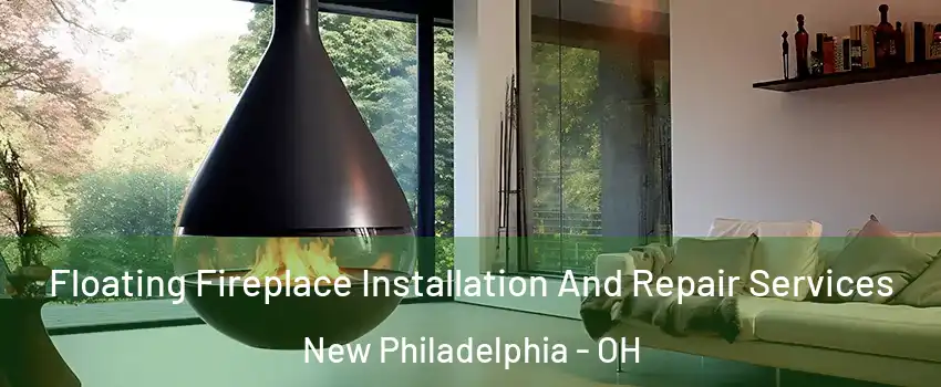  Floating Fireplace Installation And Repair Services New Philadelphia - OH