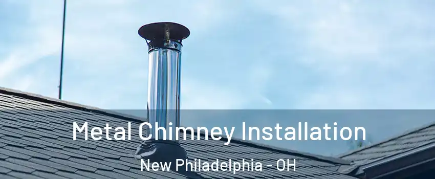  Metal Chimney Installation New Philadelphia - OH