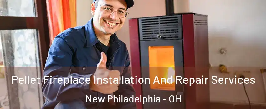  Pellet Fireplace Installation And Repair Services New Philadelphia - OH