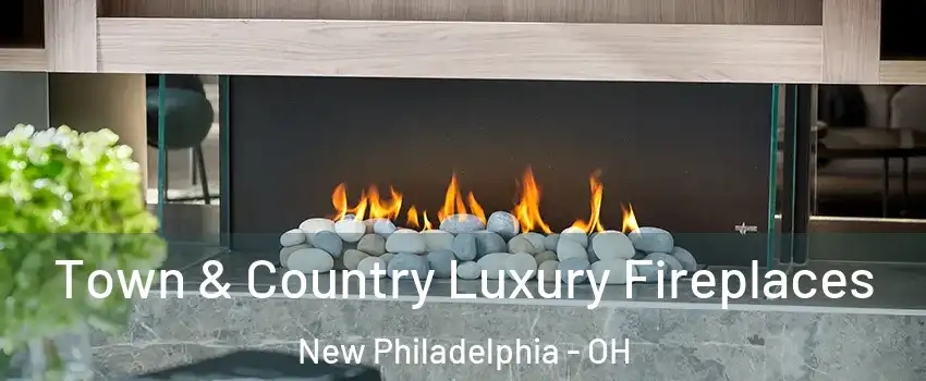  Town & Country Luxury Fireplaces New Philadelphia - OH