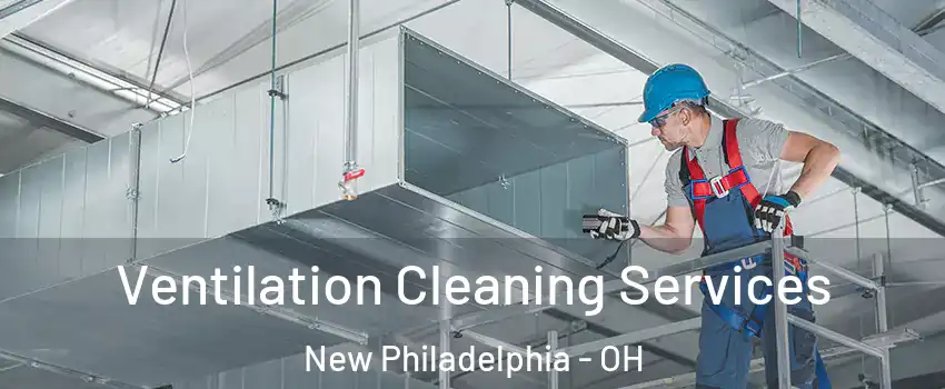 Ventilation Cleaning Services New Philadelphia - OH